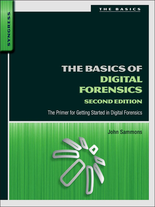 Title details for The Basics of Digital Forensics by John Sammons - Available